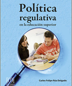 Política regulativa en la educación superior - 1ra Edición