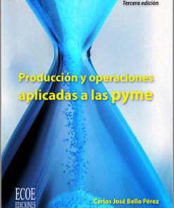 Producción y operaciones aplicada a las PYME - 3ra Edición